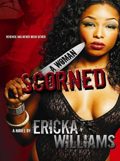 Title details for A Woman Scorned by Ericka Williams - Available